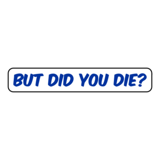 But Did You Die Sticker (Blue)